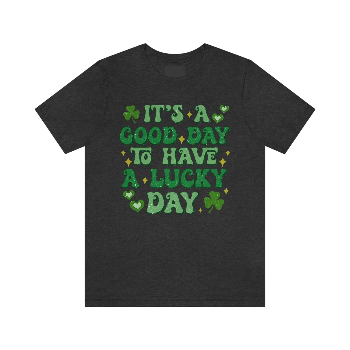 It's a Good Day to Have a Lucky Day Tee