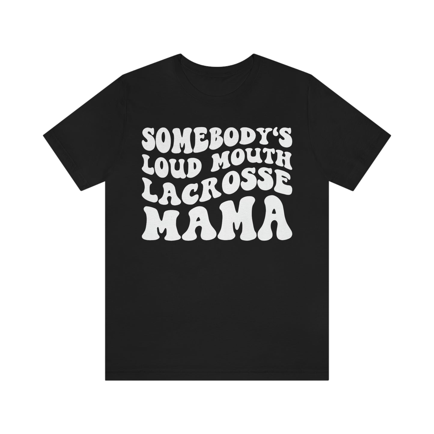 Somebody's Loud Mouth Lacrosse Mama Tee