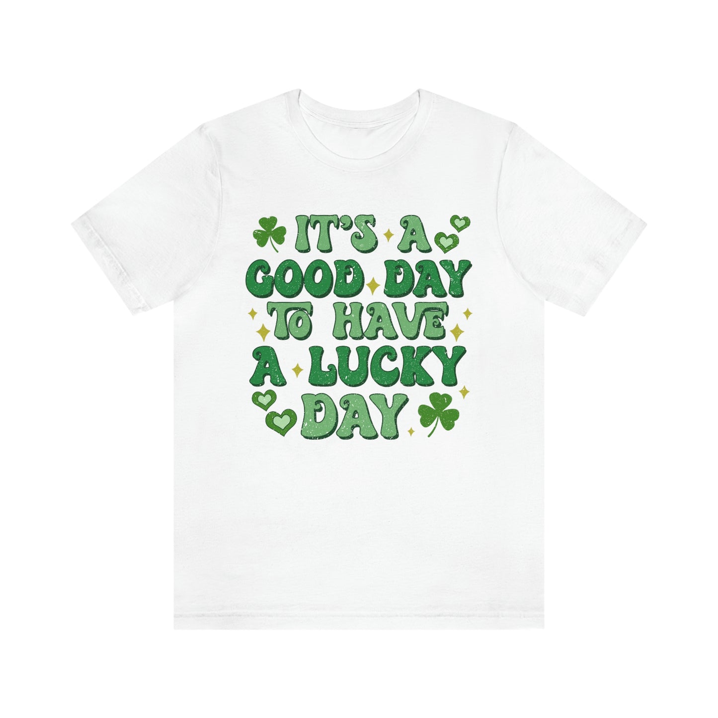 It's a Good Day to Have a Lucky Day Tee