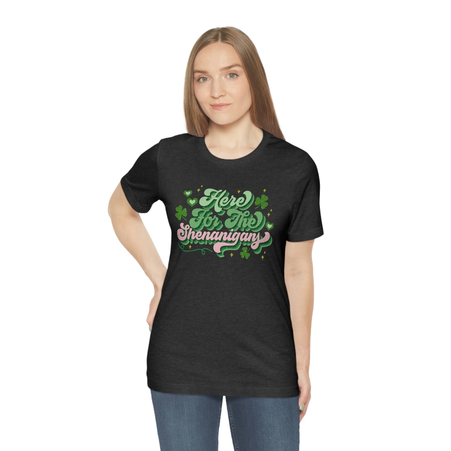 Here for the Shenanigans Tee