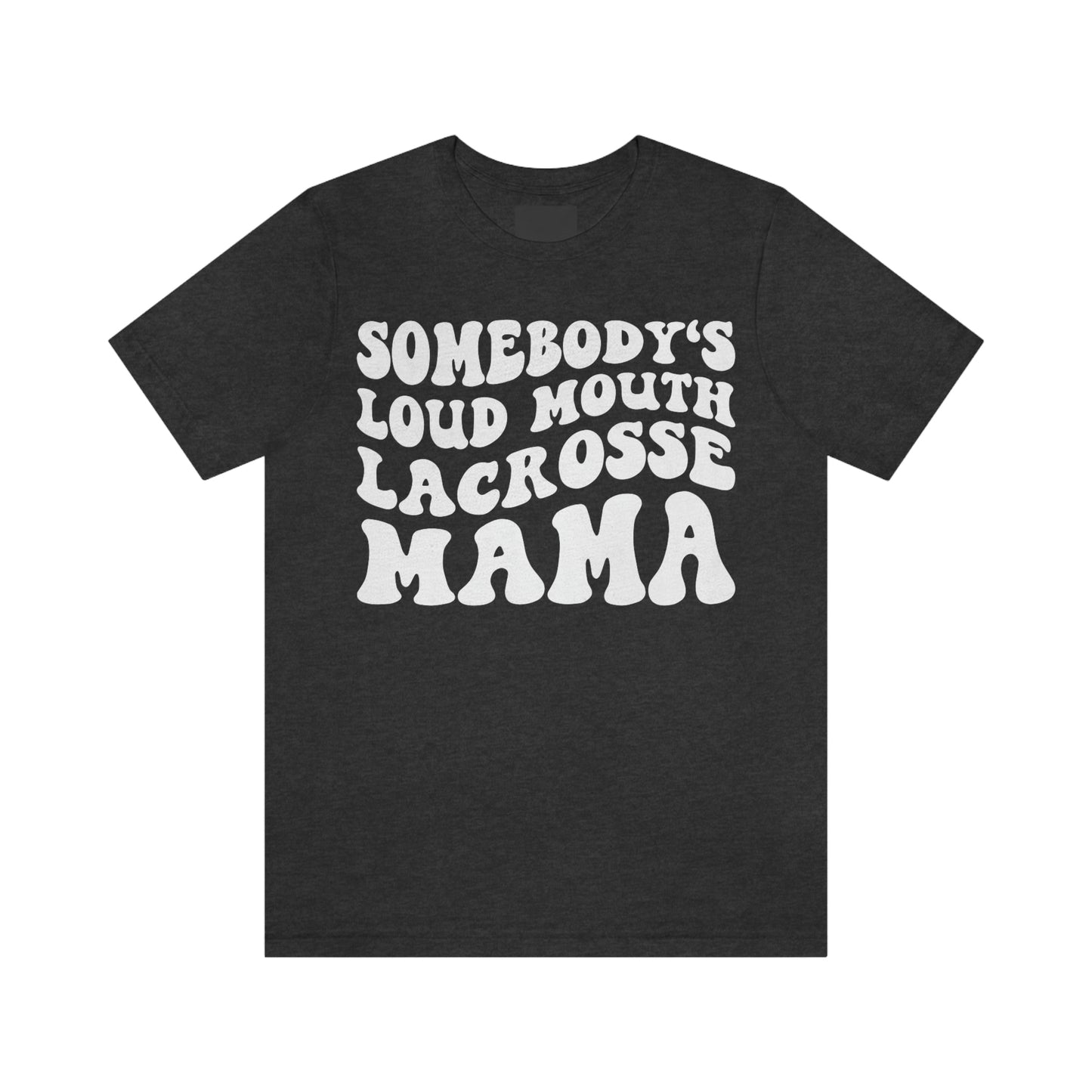 Somebody's Loud Mouth Lacrosse Mama Tee