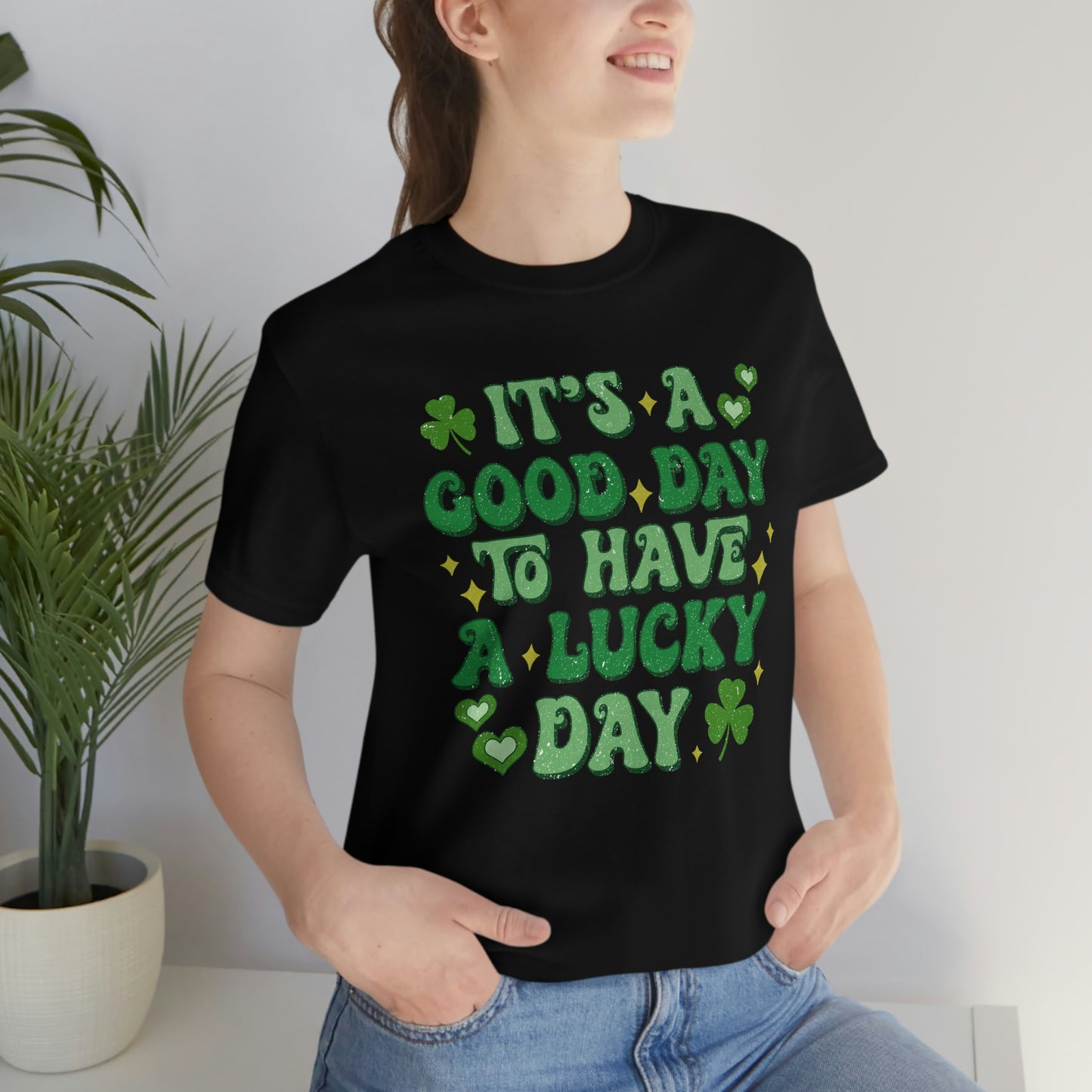 It's a Good Day to Have a Lucky Day Tee