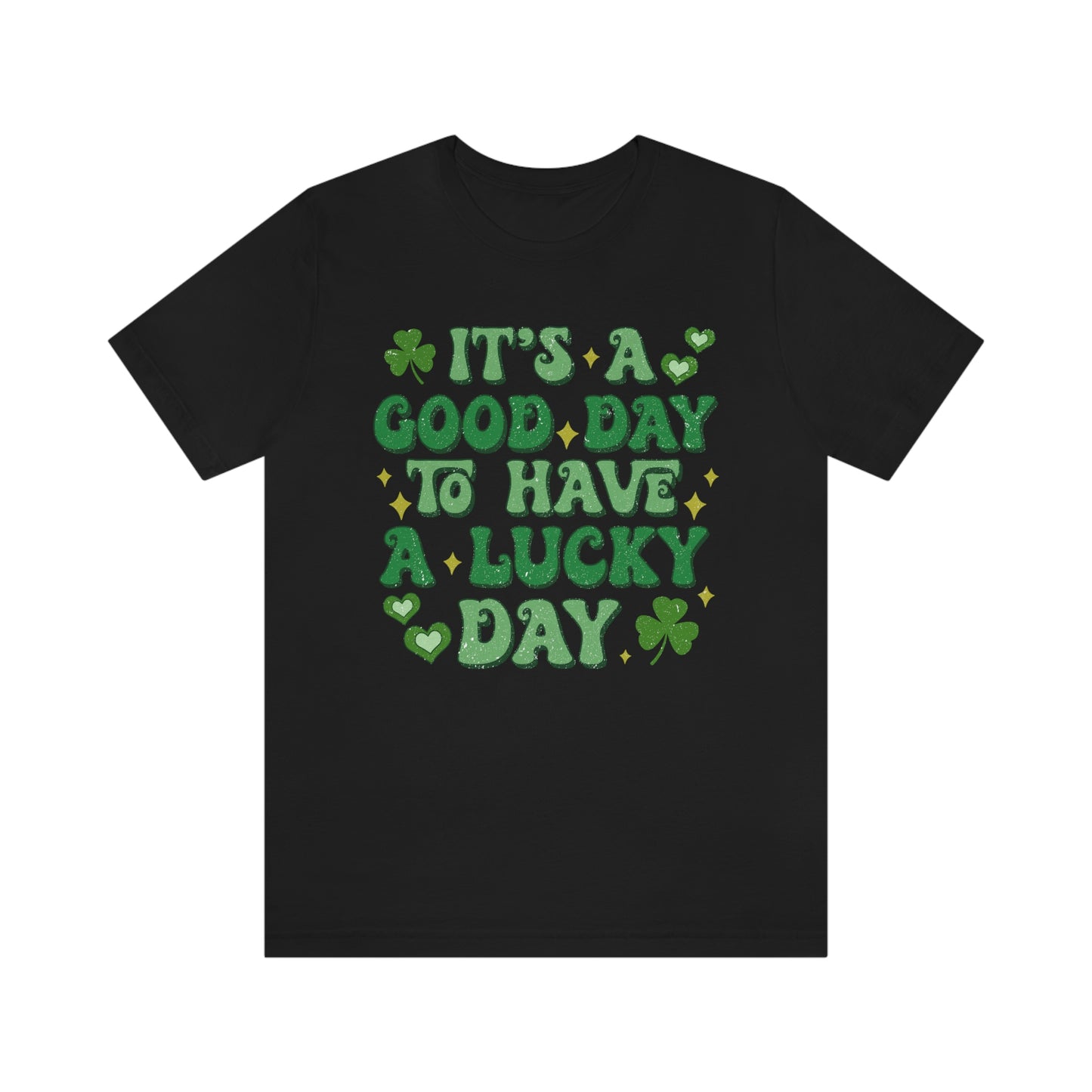 It's a Good Day to Have a Lucky Day Tee