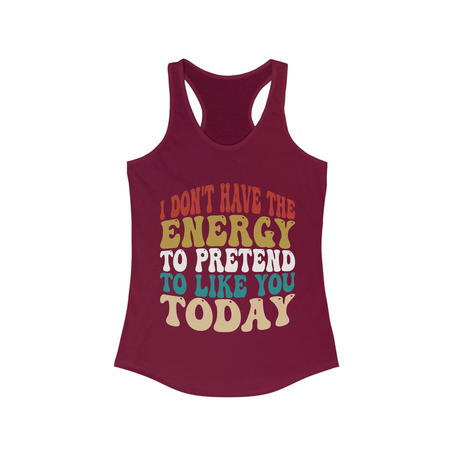 I Don't Have the Energy to Pretend to Like You Today Tank