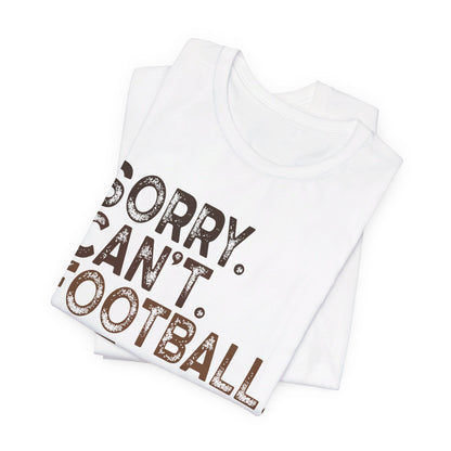 Sorry Can't Football Bye Shirt