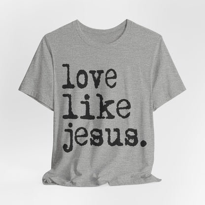 Love Like Jesus Shirt