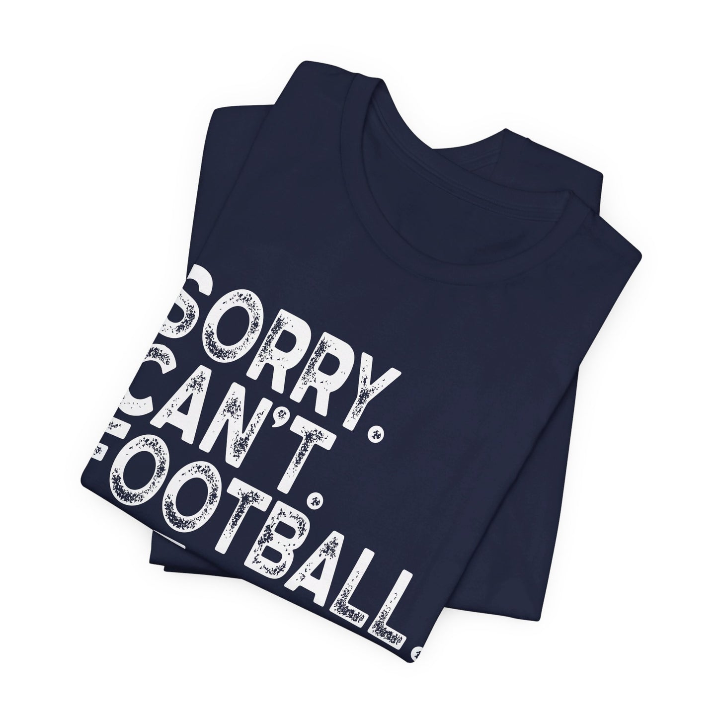 Sorry Can't Football Bye Shirt