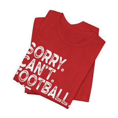 Sorry Can't Football Bye Shirt