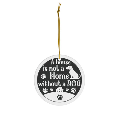 A House is Not a Home Without a Dog Ornament