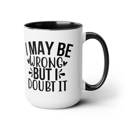 I May Be Wrong Two-Tone Coffee Mugs (15oz)