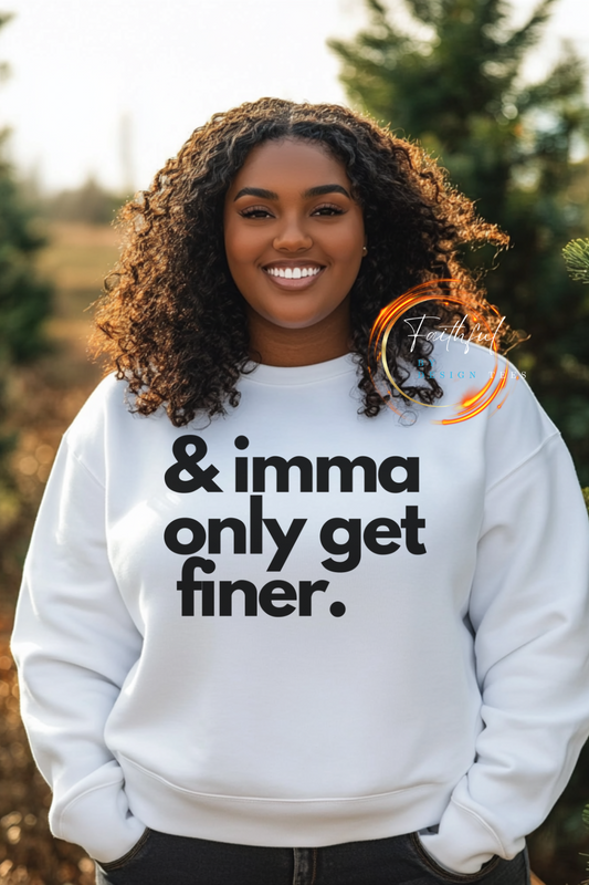 I'm Only Getting Finer Crewneck Sweatshirt