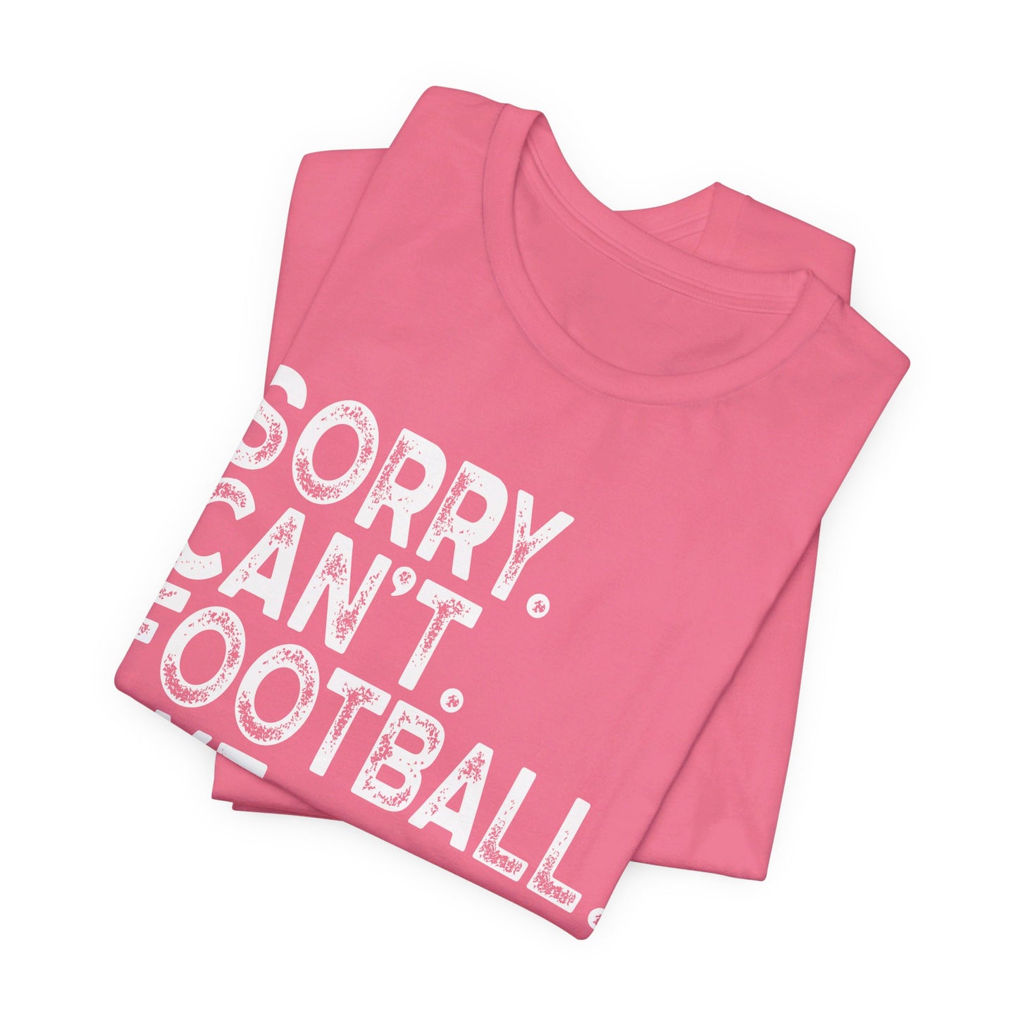 Sorry Can't Football Bye Shirt