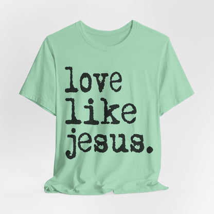 Love Like Jesus Shirt