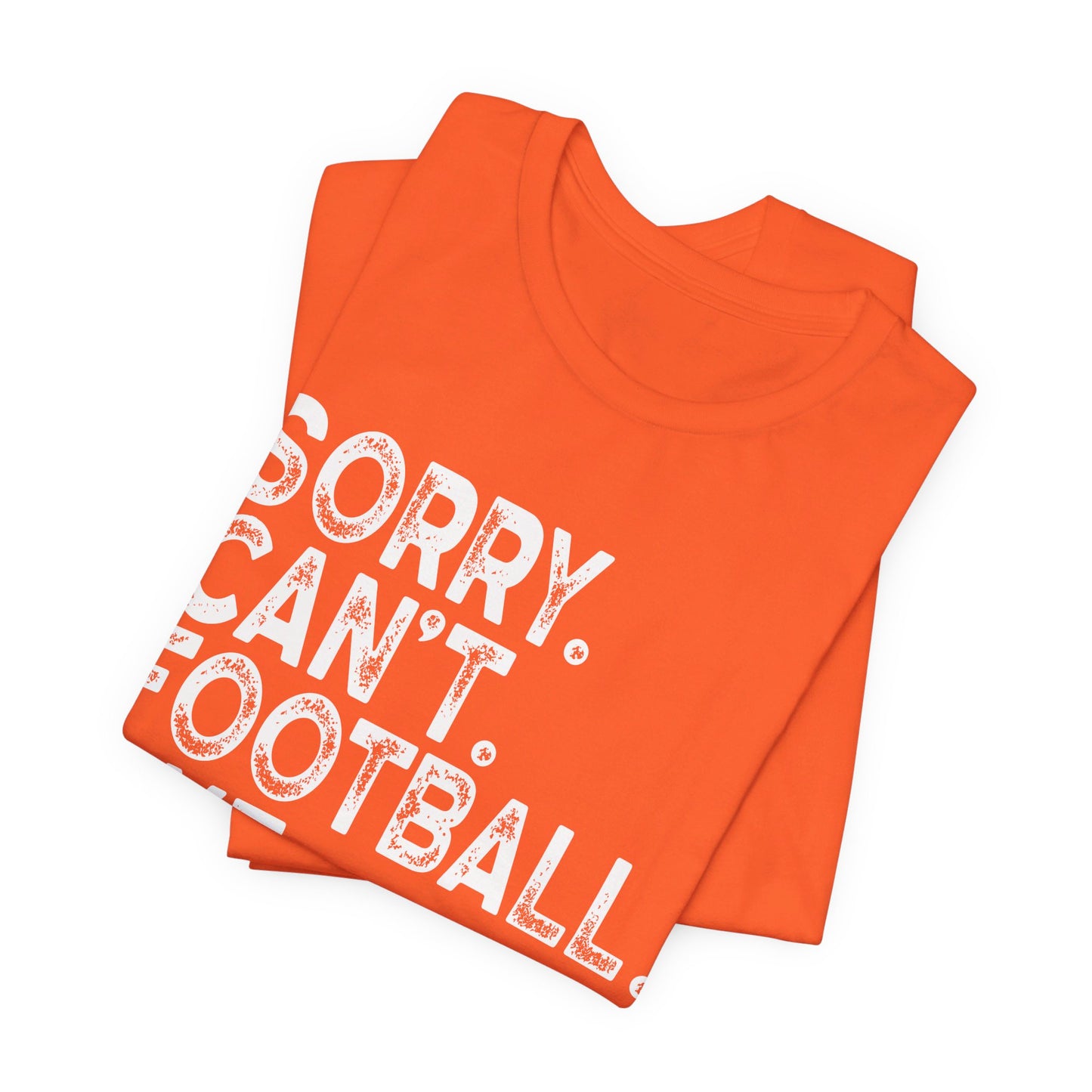 Sorry Can't Football Bye Shirt