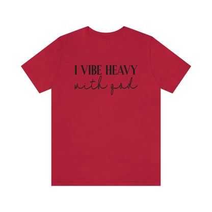 I Vibe Heavy With God Shirt