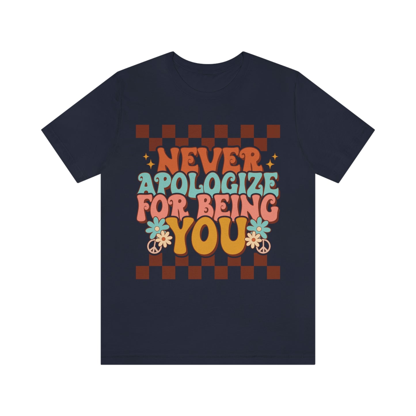 Retro Shirt, Never Apologize for Being You Tee