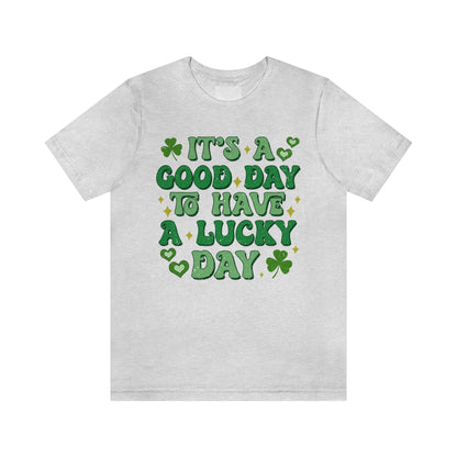 It's a Good Day to Have a Lucky Day Tee